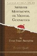 Swedish Movements, or Medical Gymnastics (Classic Reprint)