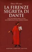 La Firenze segreta di Dante. Alla scoperta della città accompagnati dal sommo poeta