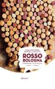 Rosso Bologna. Percorsi tra i vini di collina. Ediz. italiana e inglese