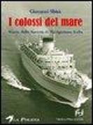 I colossi del mare. Storia della Società di navigazione Italia