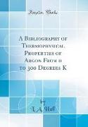 A Bibliography of Thermophysical Properties of Argon From 0 to 300 Degrees K (Classic Reprint)