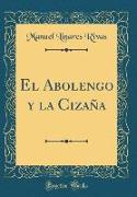 El Abolengo y la Cizaña (Classic Reprint)