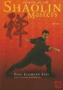 Secrets of the Shaolin Masters: Five Element Fist with 2 Two-Man Matching Sets