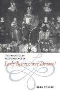 The Politics of Performance in Early Renaissance Drama