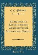 Kurzgefasstes Etymologisches Wörterbuch der Altindischen Sprache (Classic Reprint)