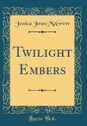 Twilight Embers (Classic Reprint)