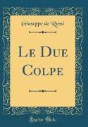 Le Due Colpe (Classic Reprint)