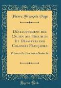 Développement des Causes des Troubles Et Désastres des Colonies Françaises