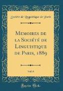 Memoires de la Société de Linguistique de Paris, 1889, Vol. 6 (Classic Reprint)