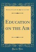 Education on the Air (Classic Reprint)