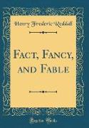 Fact, Fancy, and Fable (Classic Reprint)