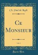 Ce Monsieur, Vol. 1 (Classic Reprint)