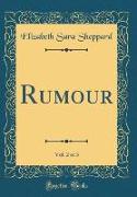Rumour, Vol. 2 of 3 (Classic Reprint)
