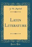 Latin Literature (Classic Reprint)