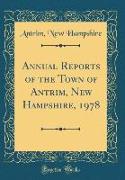 Annual Reports of the Town of Antrim, New Hampshire, 1978 (Classic Reprint)