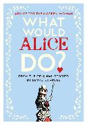 What Would Alice Do?: Advice for the Modern Woman