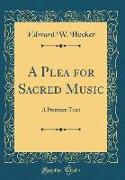 A Plea for Sacred Music: A Premium Tract (Classic Reprint)