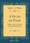 A Study on Food: With Special Reference to the Food Value of the Dietary at the New York City Municipal Sanatorium (Classic Reprint)