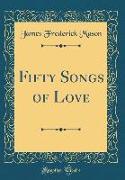 Fifty Songs of Love (Classic Reprint)