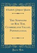 The Simpsons of Rye Top, Cumberland Valley, Pennsylvania (Classic Reprint)