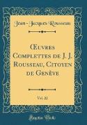 OEuvres Complettes de J. J. Rousseau, Citoyen de Genève, Vol. 22 (Classic Reprint)