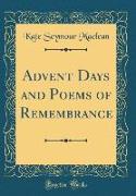 Advent Days and Poems of Remembrance (Classic Reprint)