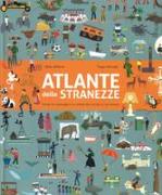 Atlante delle stranezze. Scopri le meraviglie e la varietà del mondo in cui viviamo