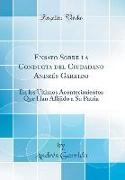 Ensayo Sobre La Conducta del Ciudadano Andrés Garrido: En Los Ultimos Acontecimientos Que Han Aflijido a Su Patria (Classic Reprint)