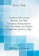 Address Delivered Before the Two Literary Societies of the University of North Carolina, June 6, 1849 (Classic Reprint)