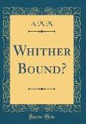 Whither Bound? (Classic Reprint)