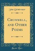 Cromwell, and Other Poems (Classic Reprint)