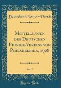 Mitteilungen des Deutschen Pionier-Vereins von Philadelphia, 1908, Vol. 7 (Classic Reprint)