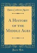 A History of the Middle Ages (Classic Reprint)