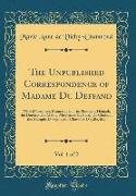 The Unpublished Correspondence of Madame Du Deffand, Vol. 1 of 2