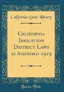 California Irrigation District Laws as Amended 1919 (Classic Reprint)