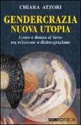 Gendercrazia, nuova utopia. Uomo e donna al bivio tra relazione o disintegrazione