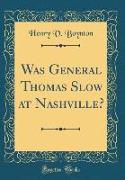 Was General Thomas Slow at Nashville? (Classic Reprint)