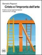 Cristo e l'impronta dell'arte. Il divino e la sua rappresentazione nell'arte di ieri e di oggi