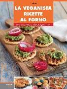 La veganista ricette al forno. Dolce e salato senza prodotti di origine animale