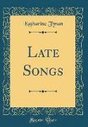 Late Songs (Classic Reprint)