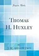 Thomas H. Huxley (Classic Reprint)