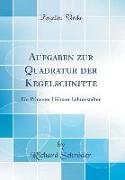 Aufgaben Zur Quadratur Der Kegelschnitte: Für Primaner Höherer Lehranstalten (Classic Reprint)