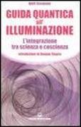 Guida quantica all'illuminazione. L'integrazione tra scienza e coscienza