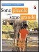 Sono piccolo non sono grande. Come far crescere un bambino senza bruciare le tappe