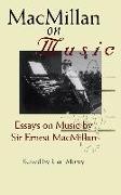 MacMillan on Music: Essays by Sir Ernest MacMillan