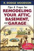 Tips & Traps for Remodeling Your Attic, Basement, and Garage