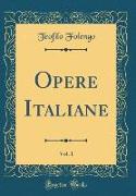 Opere Italiane, Vol. 1 (Classic Reprint)