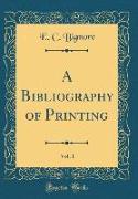 A Bibliography of Printing, Vol. 1 (Classic Reprint)