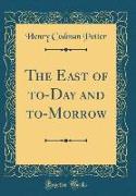 The East of to-Day and to-Morrow (Classic Reprint)