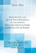 Documentos a los Que Se Hace Referencia en los Apuntes Historico-Criticos Sobre la Revolucion de España (Classic Reprint)